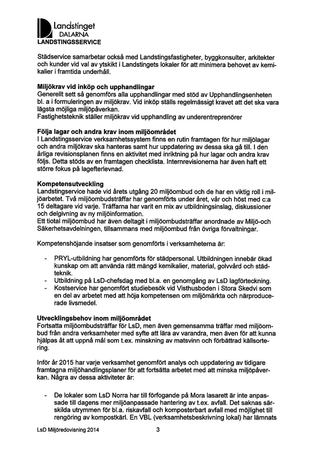 I Il Landstinget DALARNA LANDSTINGSSERVICE Städservice samarbetar också med Landstingsfastigheter, byggkonsulter, arkitekter och kunder vid val av ytskikt i Landstingets lokaler för att minimera