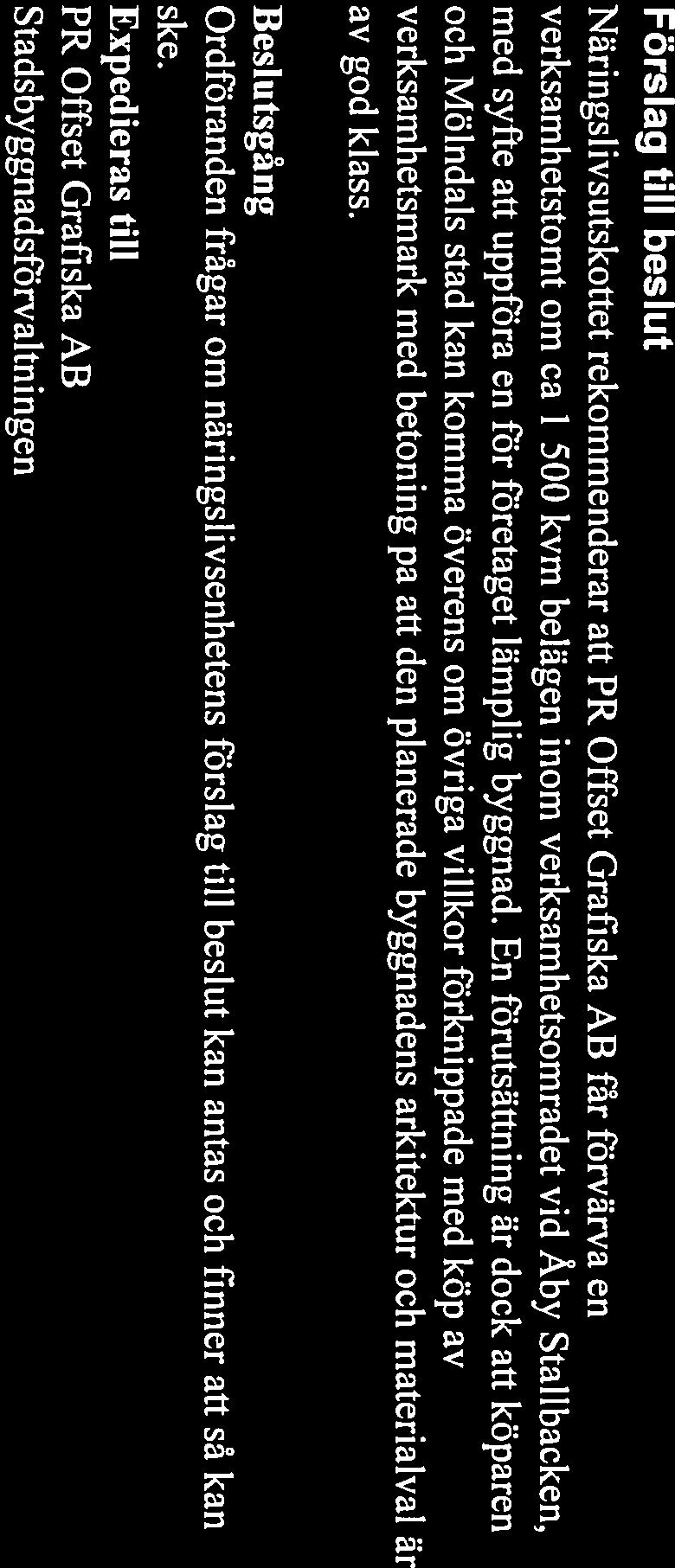 En förutsättning är dock att köparen och Mölndals stad kan komma överens om övriga villkor förknippade med köp av verksamhetsmark med betoning på att den planerade byggnadens arkitektur och