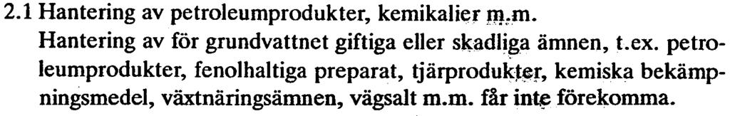 För befintliga anläggningar gäller i vissa falltjndantag från dessa bestämmelser, vilket anges under respektive
