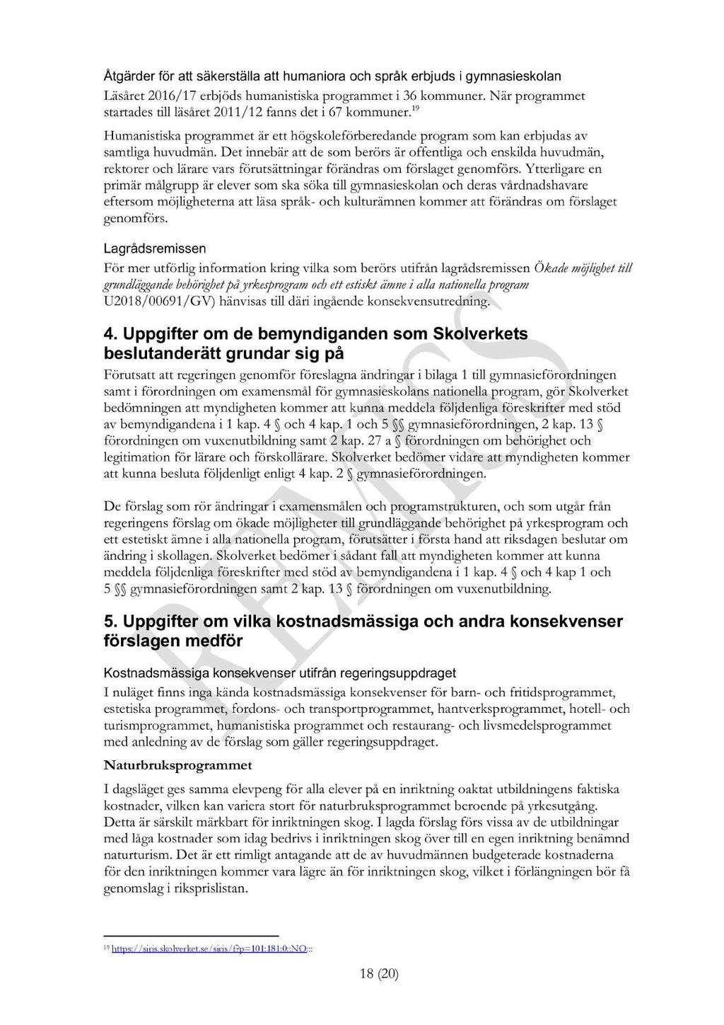 Åtgärder för att säkerställa att humaniora och språk erbj uds i gymnasieskolan Läsåret 2016/17 erbjöds humanistiska programmet i 36 kommuner.