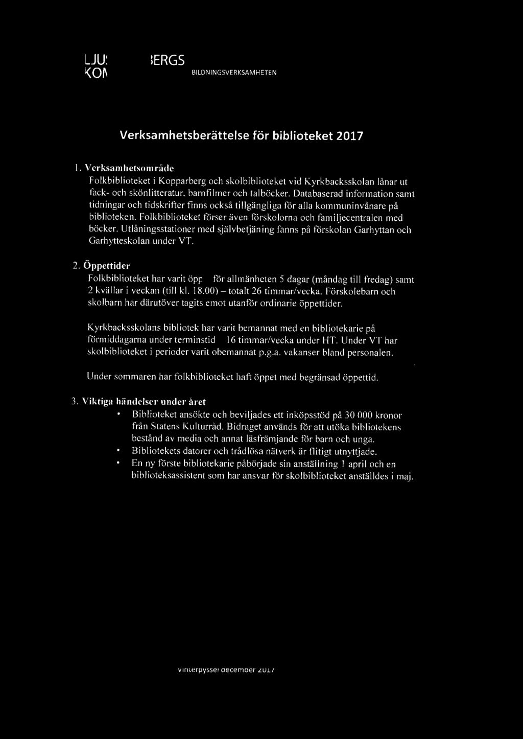 Databaserad information samt tidningar och tidskrifter finns också tillgängliga för alla kommuninvånare på biblioteken.