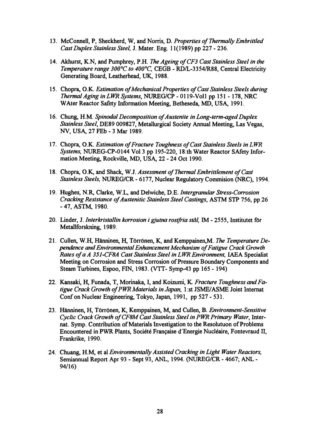 13. McConnell, P, Sheckherd, W, and Norris, D. Properties of Thermally Embrittled Cast Duplex Stainless Steel, J. Mater. Eng. 11(1989) pp 227-236. 14. Akhurst, K.N, and Pumphrey, P.H.
