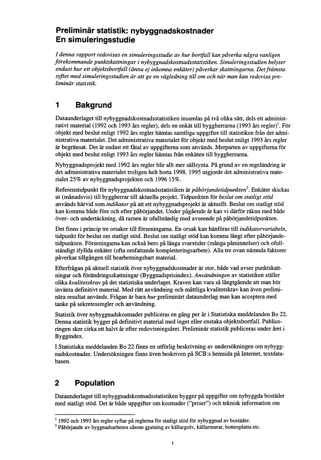 Preliminär statistik: nybyggnadskostnader En simuleringsstudie / denna rapport redovisas en simuleringsstudie av hur bortfall kan påverka några vanligen förekommande punktskattningar i