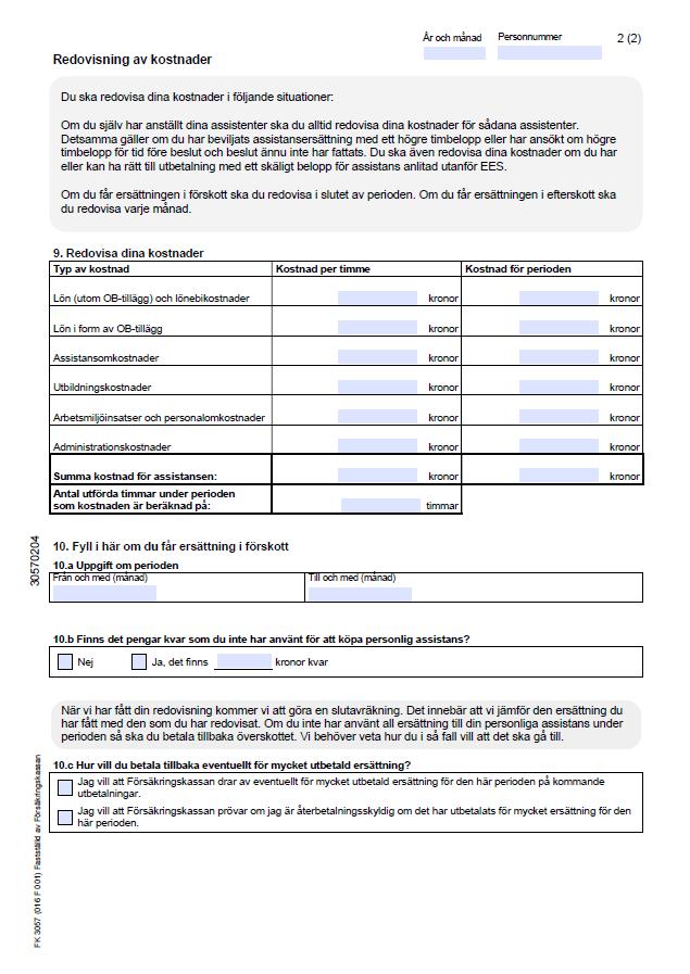 Räkning Assistansersättning FK3059 Räkningen skickas in av den assistansberättigade, ställföreträdaren eller vårdnadshavaren Det ska skickas en räkning per månad Vid förhöjda timbelopp