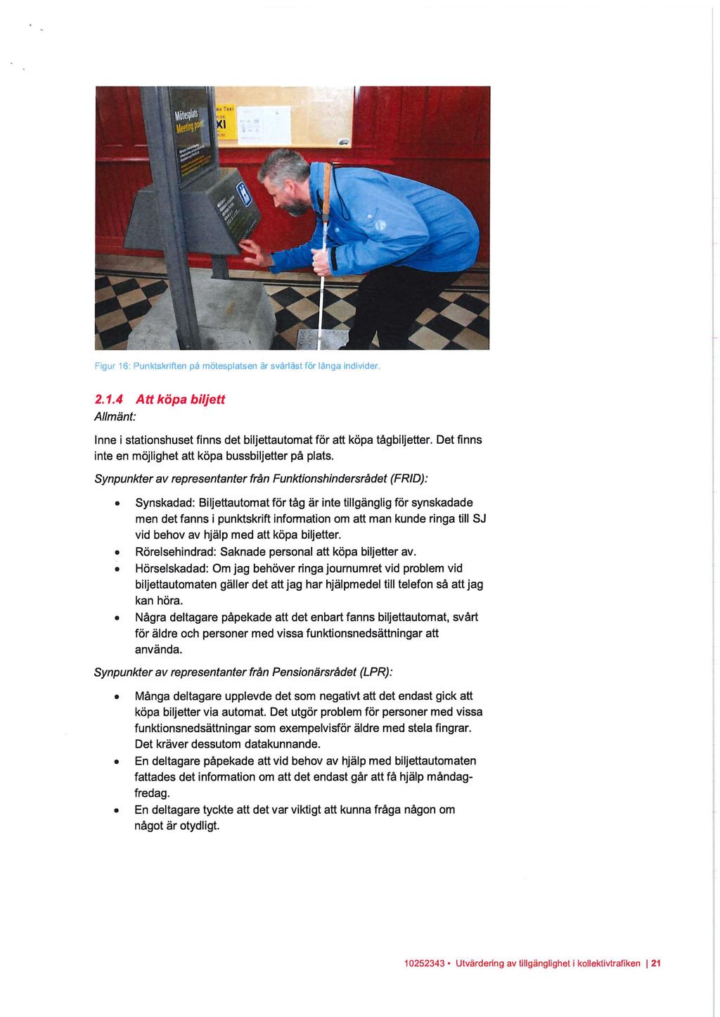 Figur 16 Punktskriften på mötesplatsen är svårläst för långa individer. 2.1.4 Att köpa biljett Inne i stationshuset finns det biljettautomat för att köpa tågbiljetter.