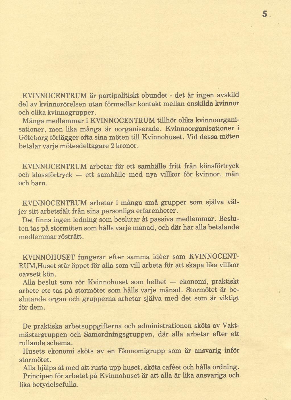 KVINNOCENTRUM är partipolitiskt obundet - det är ingen avskild del av kvinnorörelsen utan förmedlar kontakt mellan enskilda kvinnor och olika kvinnogrupper.