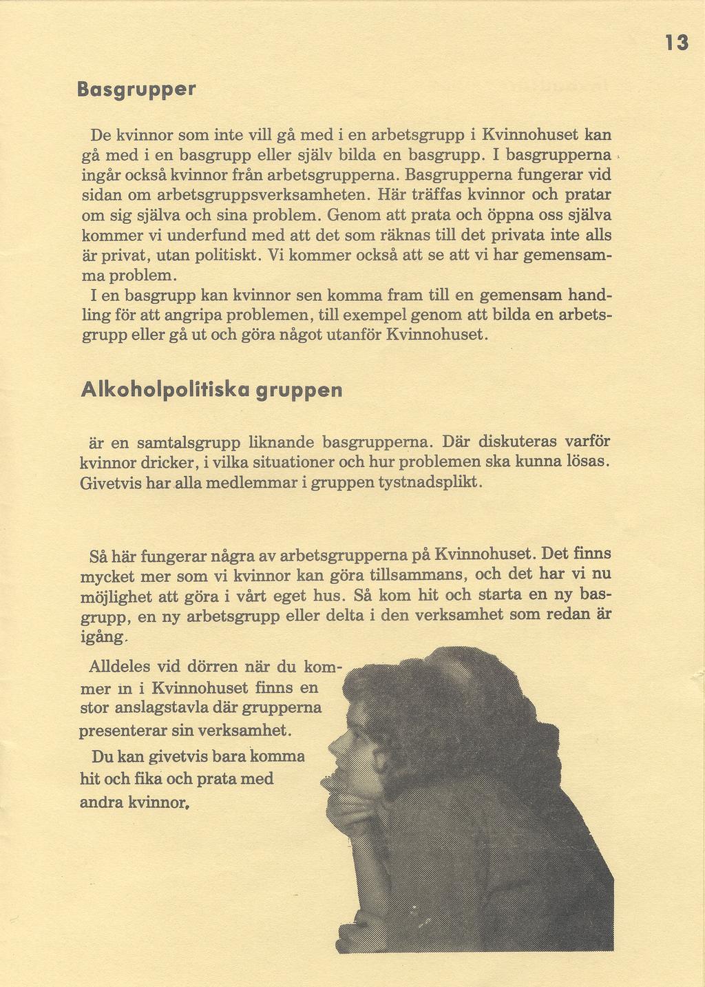 Basgrupper De kvinnor som inte vill gå med i en arbetsgrupp i Kvinnohuset kan gå med i en basgrupp eller själv bilda en basgrupp. I basgrupperna ingår också kvinnor från arbetsgrupperna.