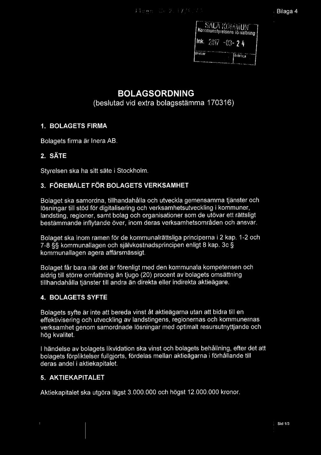 Hj i :tgçäi :s: :-'L'-i'/,r"-. -.f-.i Bnagaa, Kommur1styréIsg:Efi#i g Iing int.2:017-03-24.4{oa,1/~i/oi; BOLAGSORDNING (beslutad vid extra bolagsstämma 170316) 1.