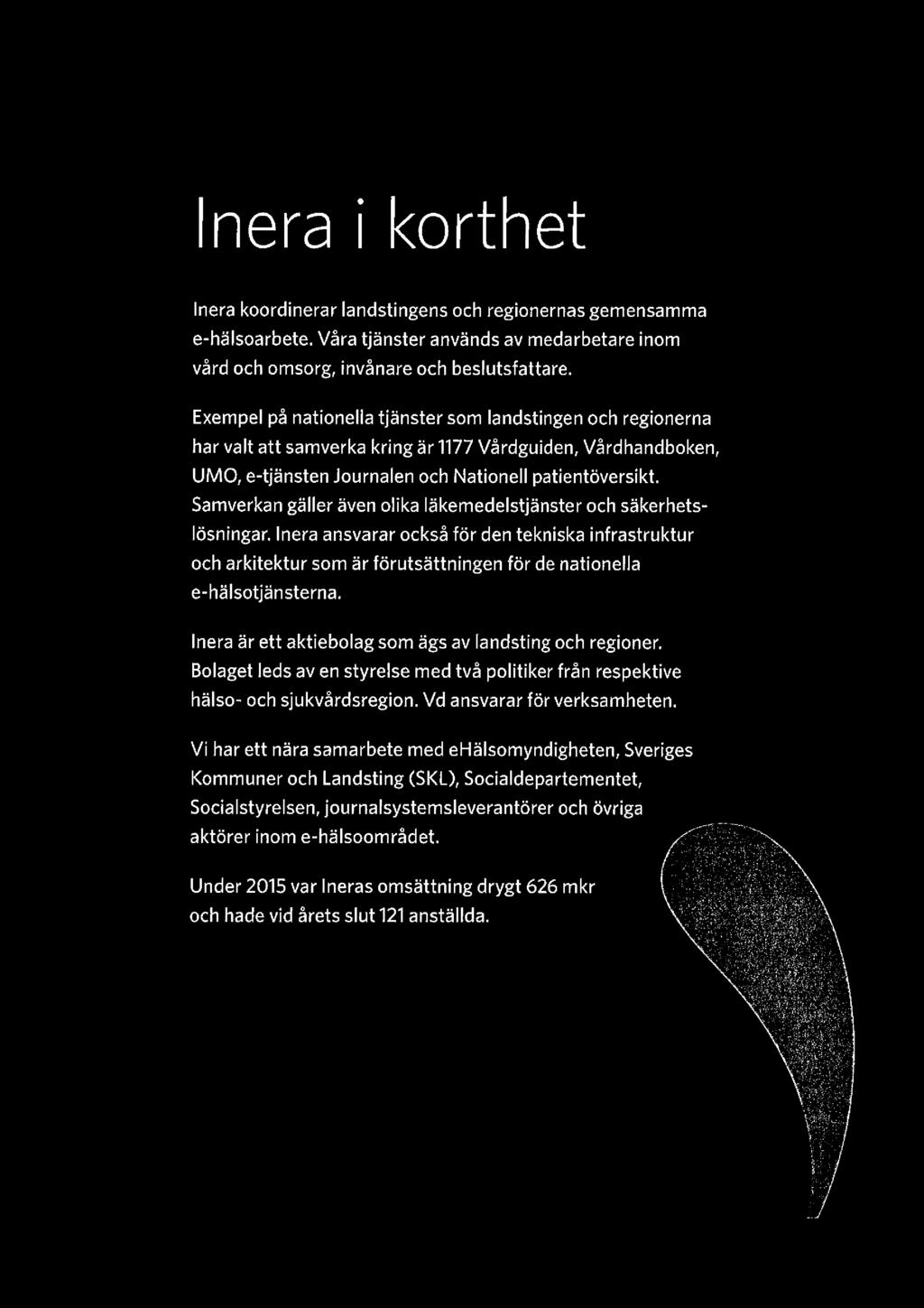 lnera i korthet Inera koordinerar landstingens och regionernas gemensamma e-hälsoarbete. Våra tjänster används av medarbetare inom vård och omsorg, invånare och beslutsfattare.