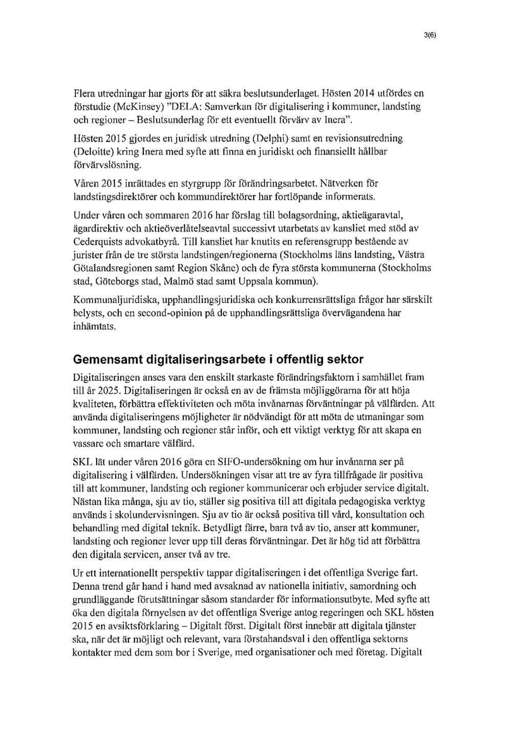 3(6) Flera utredningar har gjorts for att säkra beslutsunderlaget.