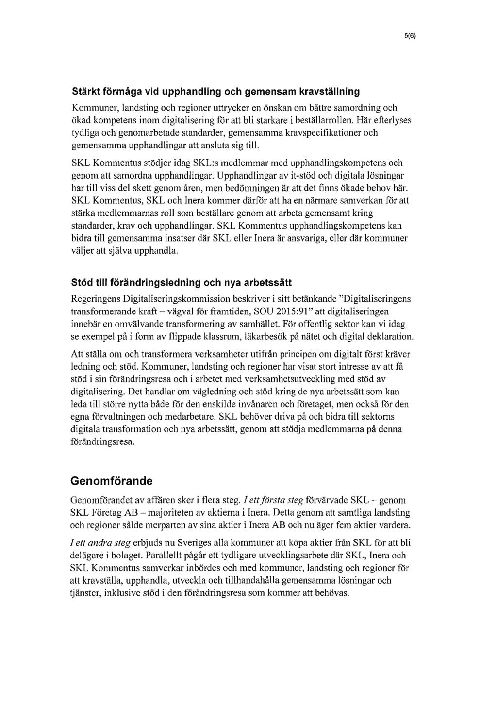 5(6) Stärkt förmåga vid upphandling och gemensam kravställning Kommuner, landsting och regioner uttrycker en önskan om bättre samordning och ökad kompetens inom digitalisering för att bli starkare i