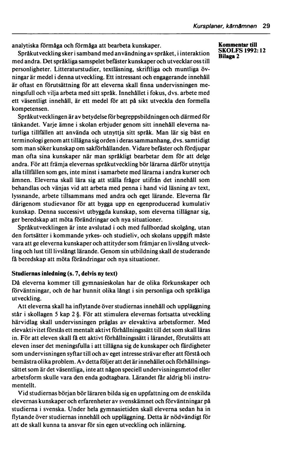 Kursplaner, kärnämnen 29 analytiska förmåga och förmåga att bearbeta kunskaper. till SKOLFS 1992* 12 Språkutveckling sker i samband med användning av språket, i interaktion Bii^gg 2 med andra.