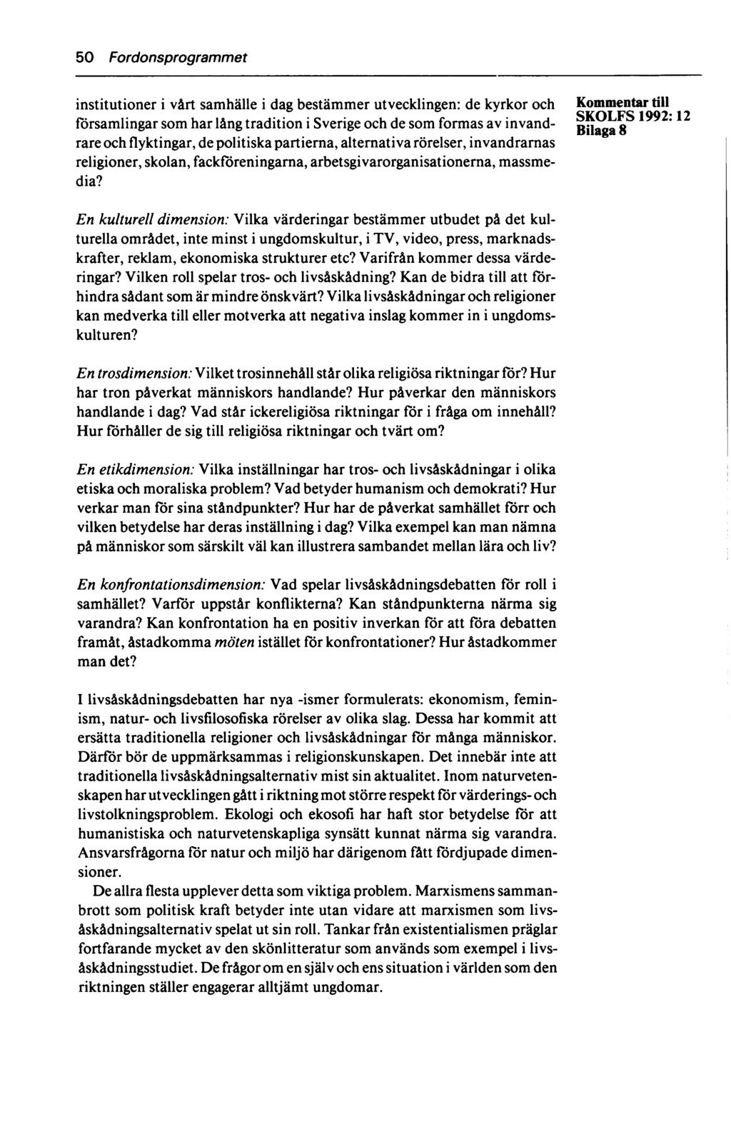 50 Fordonsprogrammet institutioner i vårt samhälle i dag bestämmer utvecklingen: de kyrkor och till SKOLFS 1992* 12 församlingar som har lång tradition i Sverige och de som formas av invand- gjiag a