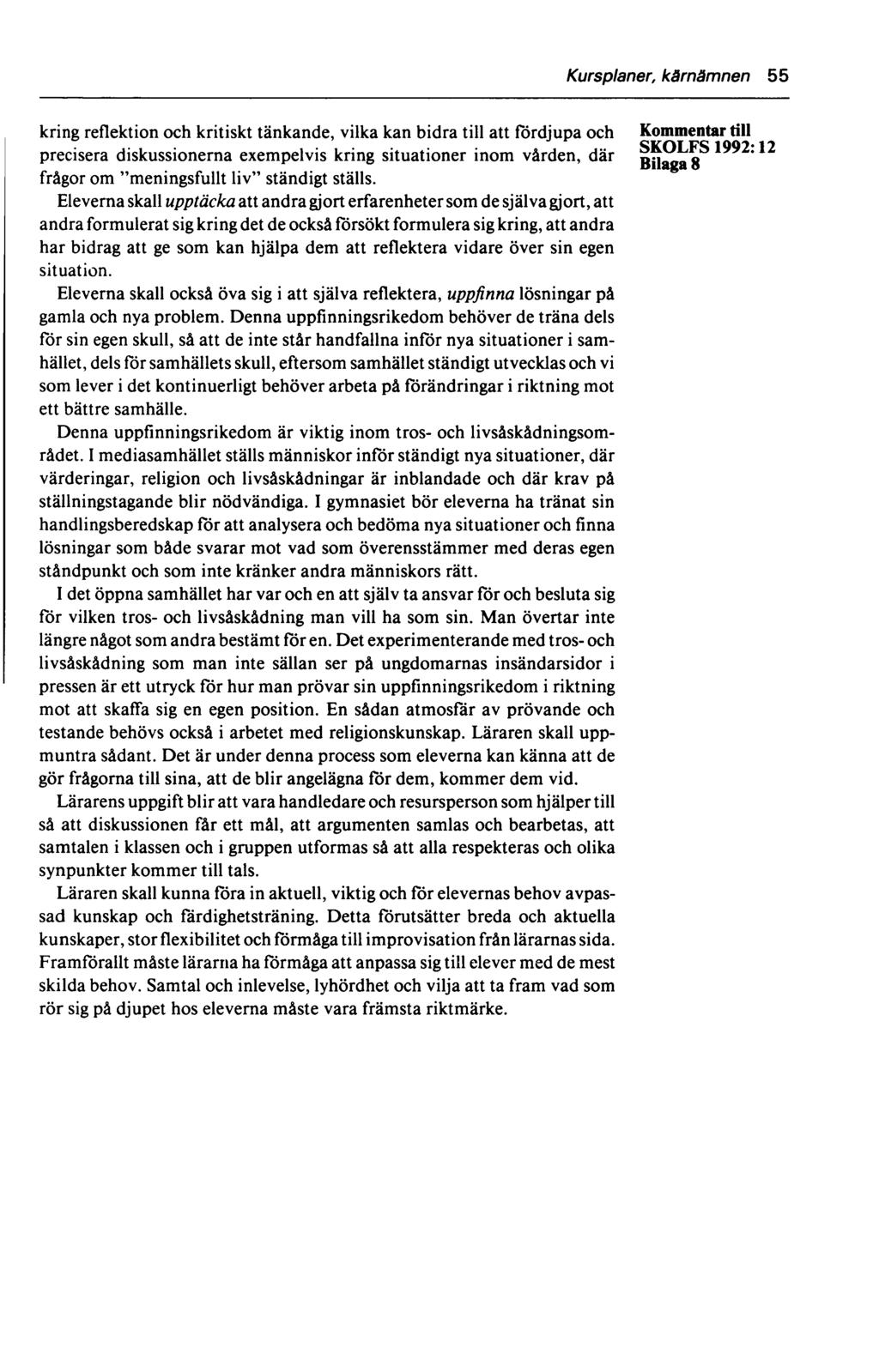 Kursplaner, kärnämnen 55 kring reflektion och kritiskt tänkande, vilka kan bidra till att fördjupa och till SKOI FS 1992* 12 precisera diskussionerna exempelvis kring situationer inom vården, där
