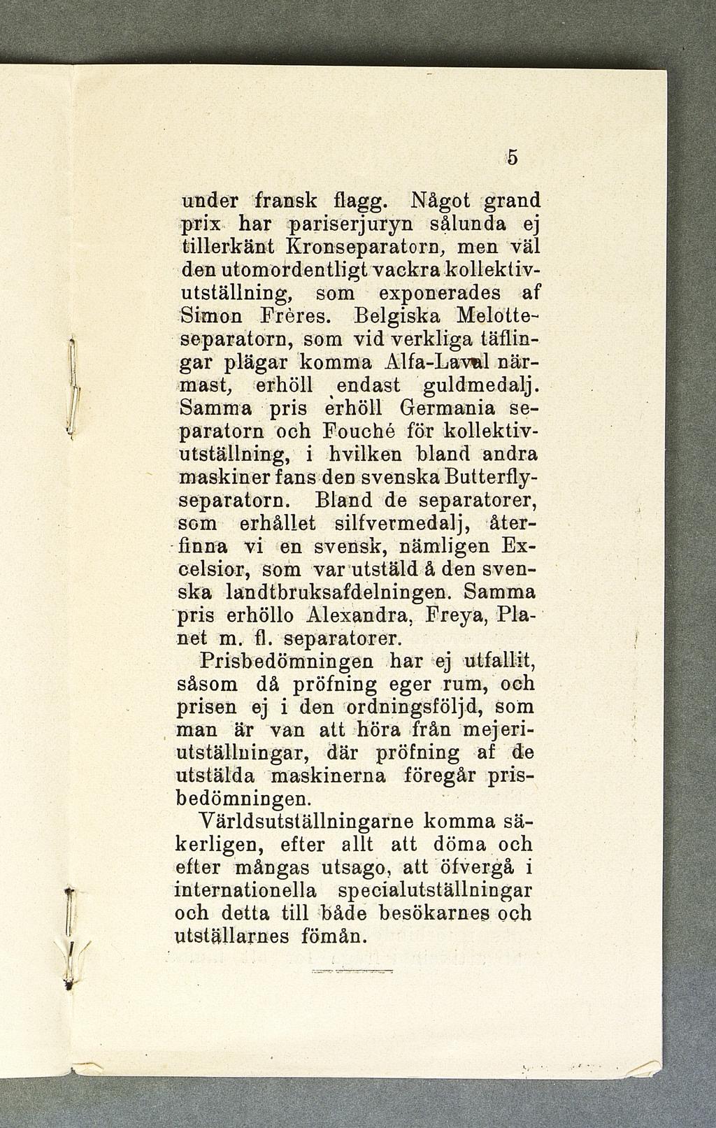 under fransk flagg. Något grand prix har pariserjuryn sålunda ej tillerkänt Kronseparatorn, men väl den utomordentligt vackra kollektivutställning, som exponerades af Simon Fréres.