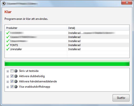 Installera och ställa upp maskinen > Installera programvara 5 Slutför installationen. Anpassad installation När meddelandet "Programvaran är klar att användas." visas kan du använda programvaran.