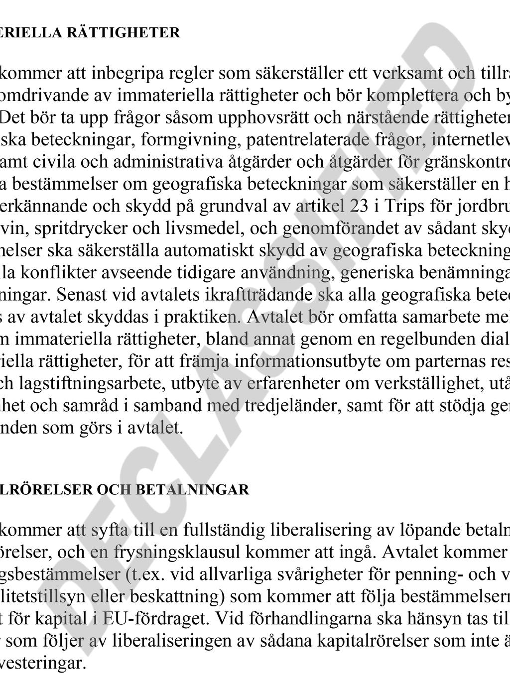 5. HANDEL OCH KONKURRENS 31. Avtalet ska innehålla bestämmelser om konkurrens och om tillämpningen av konkurrensbestämmelserna. 32. Avtalet ska inbegripa bestämmelser om statligt stöd.