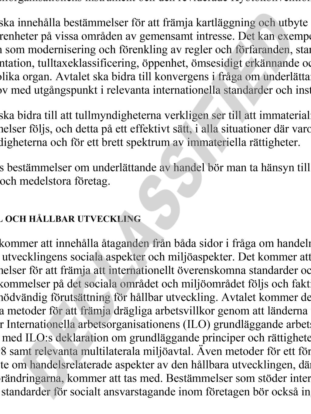 8. TULLAR OCH UNDERLÄTTANDE AV HANDEL 36. Avtalet ska innehålla bestämmelser för att underlätta handeln mellan parterna, parallellt med fungerande kontroller.