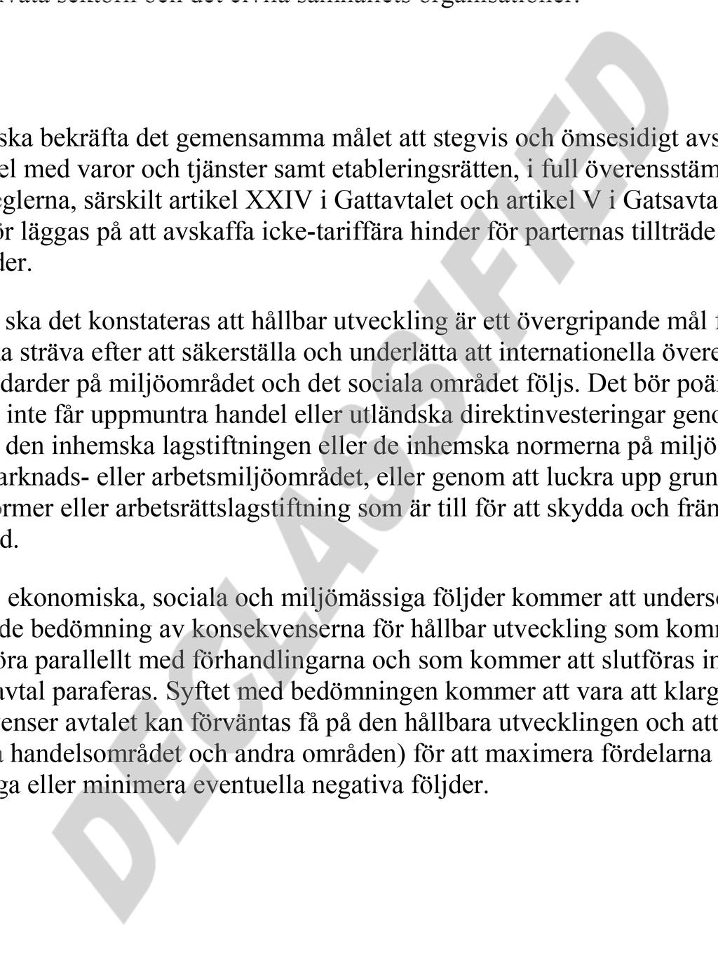 parternas rättigheter att vidta de åtgärder som krävs för att uppnå legitima samhällspolitiska mål utifrån den skyddsnivå som de anser ändamålsenlig, under förutsättning att sådana åtgärder inte