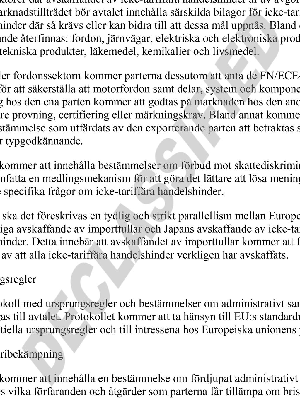 För att detta mål ska kunna uppnås ska avtalet innehålla särskilda grundläggande bestämmelser och förfaranden inom viktiga sektorer av intresse för EU för att effektivt undanröja befintliga