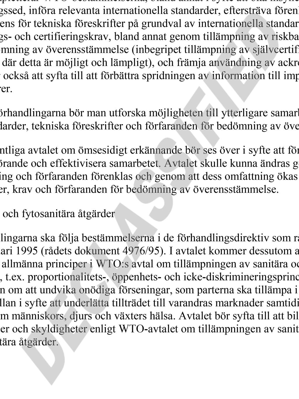 13. Hantering av administrativa fel Det bör också ingå bestämmelser om att parterna gemensamt kan undersöka möjligheten att vidta lämpliga åtgärder om de behöriga myndigheterna begår fel vid