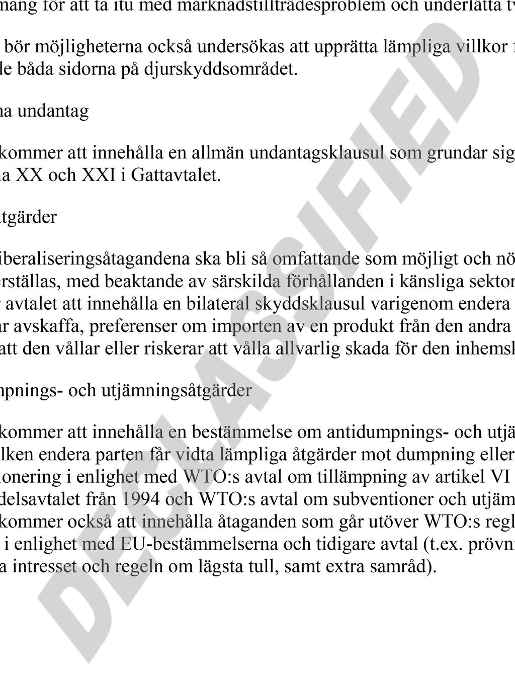 Avtalet bör innehålla en rutin för att förhindra och avskaffa onödiga handelshinder samt för att smidigt och ändamålsenligt tillämpa regler på det sanitära och fytosanitära området, genom att öka