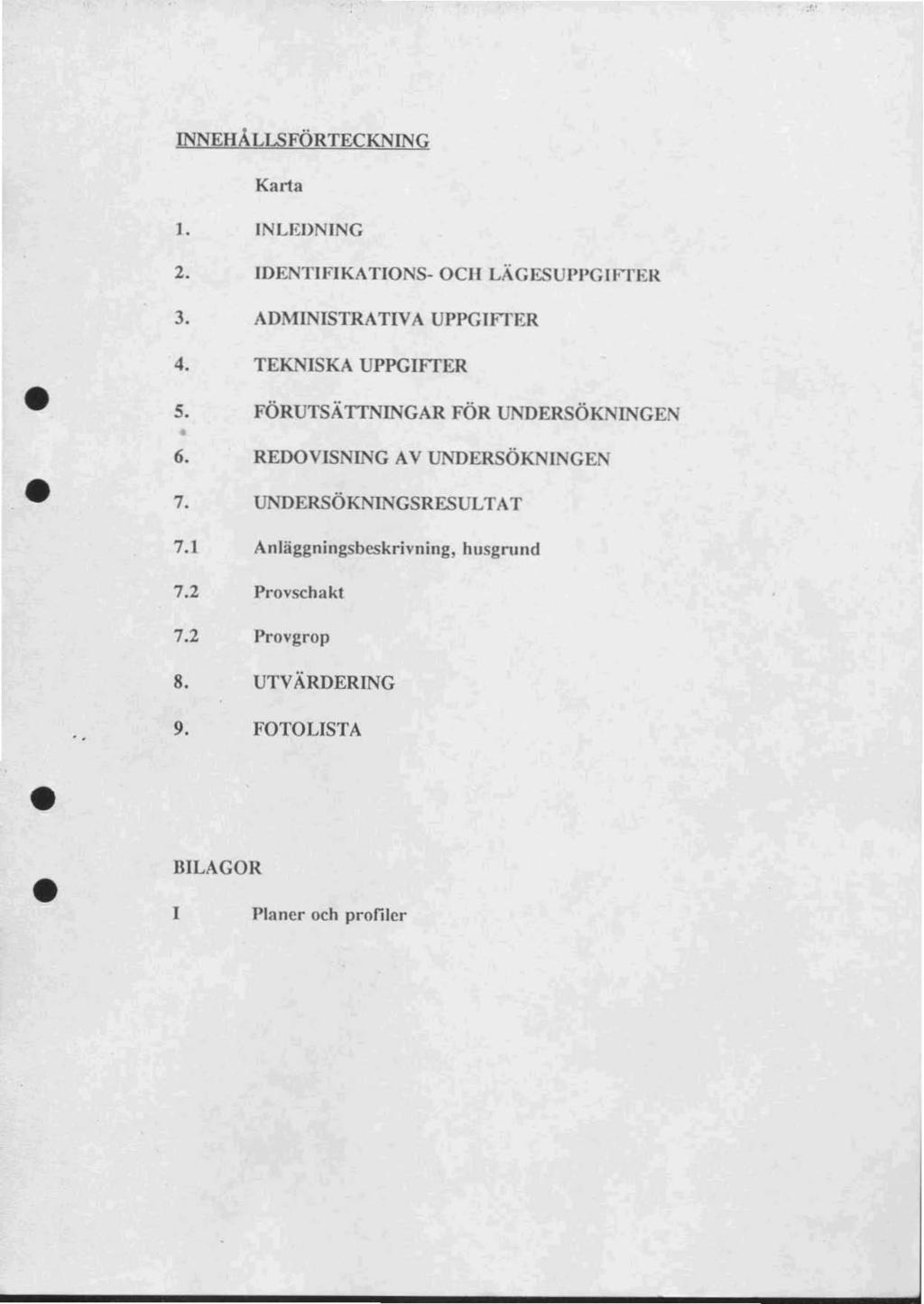 NNEHALLSFÖRTECKNNG Karta J. 2. NLEDNNG DENTFKATONS OC LÄGESU''GW'ER 3. ADM STRATVA UPPGfTlm 4. 5. TEK SKA UPPGfTER FÖRUTSÄTTNNGAR FÖR UNDERSÖKNNGEN 6. 7. 7.1 7.