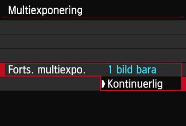 P MultiexponeringarN Återstående antal exponeringar 5 6 Ställ in [Forts. multiexpo.]. Välj antingen [1 bild bara] eller [Kontinuerlig] och tryck sedan på <0>.