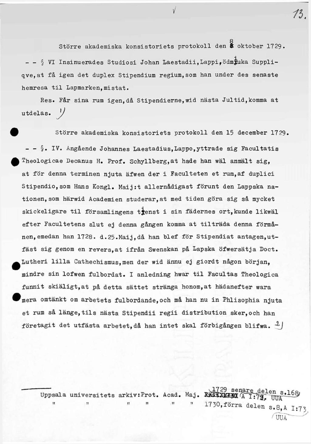 Större akademiska konsistoriets protokoll den 8 december 1728. - - VI Insinuerades Studiosi Johan Laestadii.