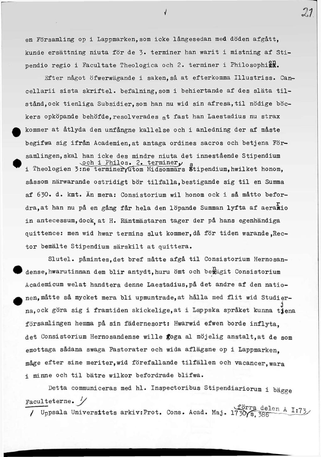 rf en Församling op i Lappmarken,som icke långesedan med döden afgått, kunde ersättning niuta för de 3» terminer han warit i mistning af Stipendio regio i Facúltate Theologica och 2.