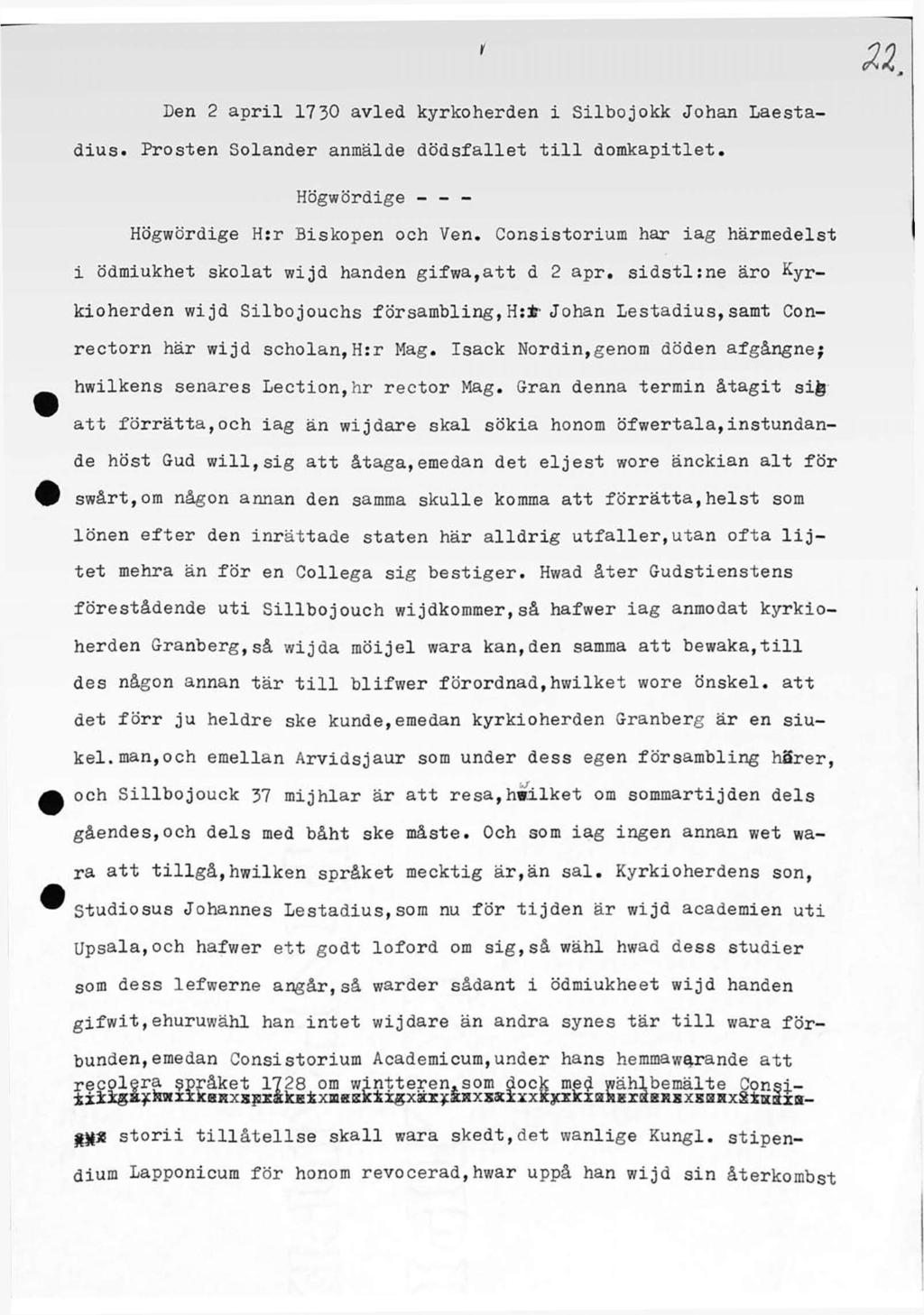 Den 2 april 17 30 avled kyrkoherden i Silbojokk Johan Laestadius. Prosten Solander anmälde dödsfallet till domkapitlet. Högwördige - - - Högwördige H:r Biskopen och Ven.