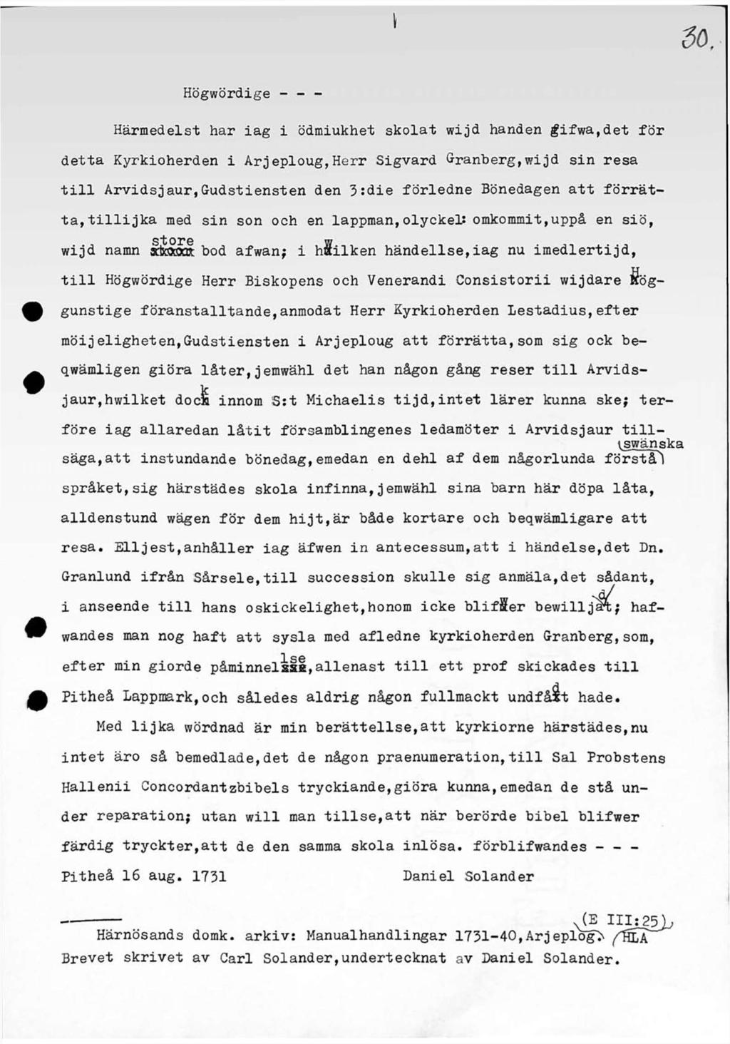 \ Högwördige - - - Härmedelst har iag i ödmiukhet skolat wijd handen gifwa,det för detta Kyrkioherden i Arjeploug,Herr Sigvard Granberg,wijd sin resa till Arvidsjaur,Gudstiensten den 3:die förledne