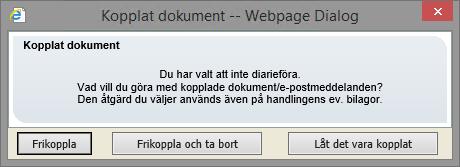 Om du vill att dokument ska fortsätta vara kopplade till handlingen väljer du alternativet Låt vara kopplat.