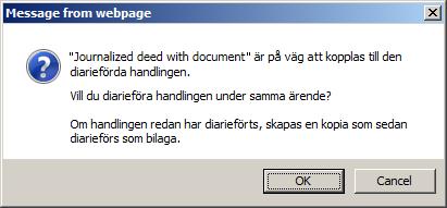 Klicka på Cancel om du ångrar kopplingen. Klicka på OK om den valda handlingen ska kopplas som bilaga och diarieföra under samma ärende.