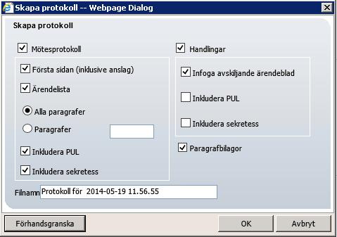 3a 3a 3b 3a 4 5 6 3. Ange vad som ska inkluderas i mötesprotokollet [3a]. Skapa vid behov ett protokoll som innehåller endast några få paragrafer, exempelvis för omedelbar justering [3b]. 4. Platina genererar ett filnamn baserat på datum och klockslag, som du vid behov kan ändra.