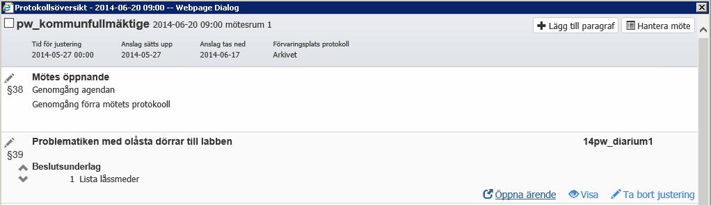 26.5 Följa upp verkställande av beslut När mötet har tagit ett beslut på ett ärende, kan det vara intressant att följa upp hur och när beslutet har verkställts.