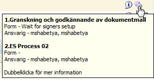 Om flera processer är aktiverade för ett objekt så kommer ovan nämnda information om alla processerna att visas: Genom att dubbelklicka på ikonen öppnas ett