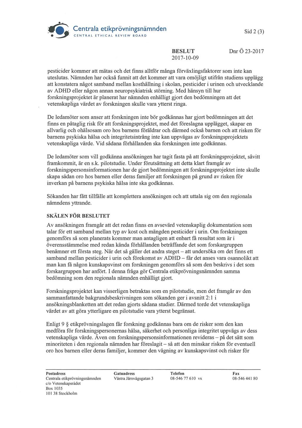 001V Centrala etikprövningsnämnden j CENTRAL ETHICAL REVIEW BOARD Sid 2 (3) 2017-10-09 Dnr Ö 23-2017 pesticider kommer att mätas och det finns alltför många förväxlingsfaktorer som inte kan uteslutas.