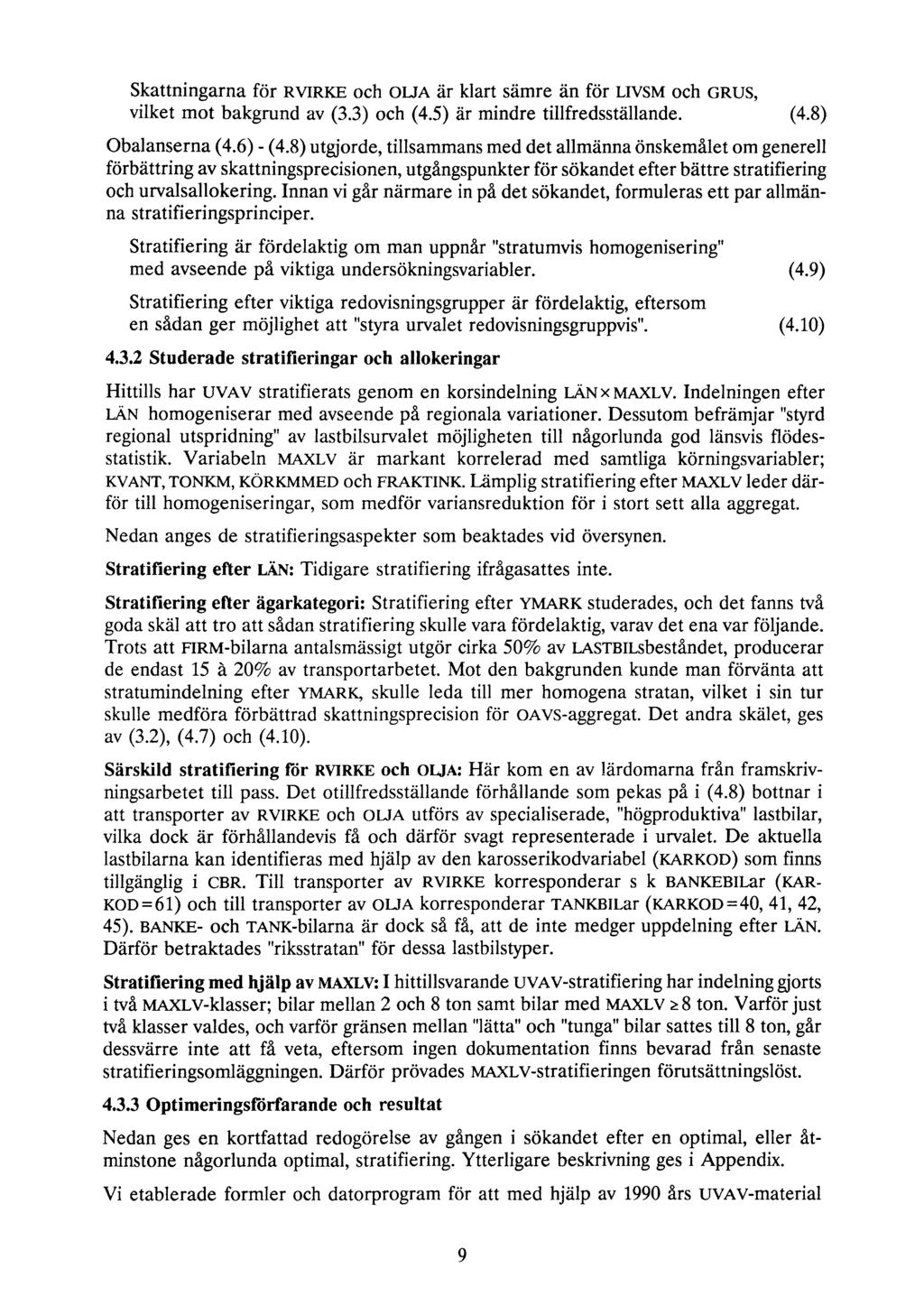 Skattningarna för RVIRKE och OLJA är klart sämre än för LIVSM och GRUS, vilket mot bakgrund av (3.3) och (4.5) är mindre tillfredsställande. (4.8) Obalanserna (4.6) - (4.
