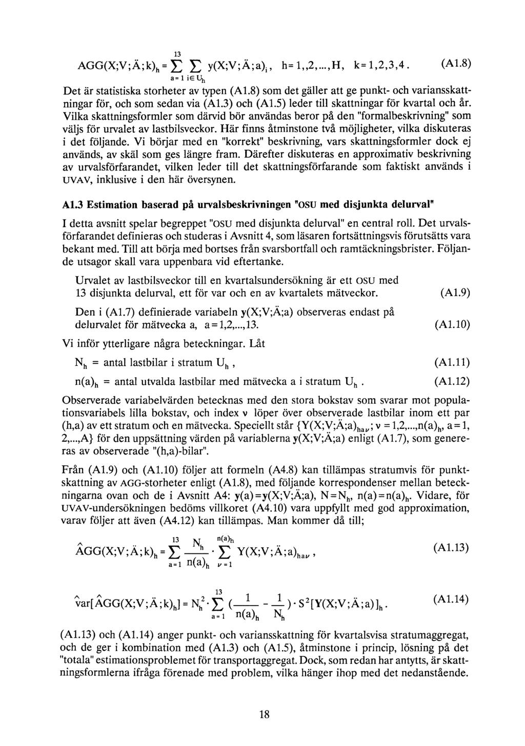 (A1.8) Det är statistiska storheter av typen (Al.8) som det gäller att ge punkt- och variansskattningar för, och som sedan via (Al.3) och (Al.5) leder till skattningar för kvartal och år.
