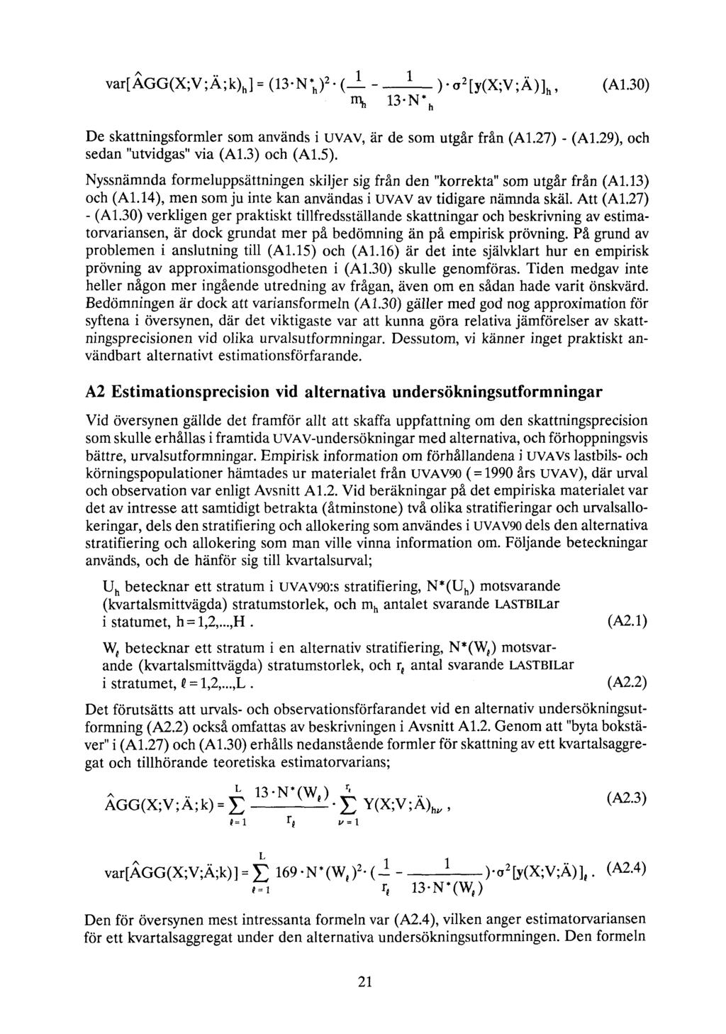 (A1.30) De skattningsformler som används i UVAV, är de som utgår från (Al.27) - (A1.29), och sedan "utvidgas" via (A1.3) och (A1.5).