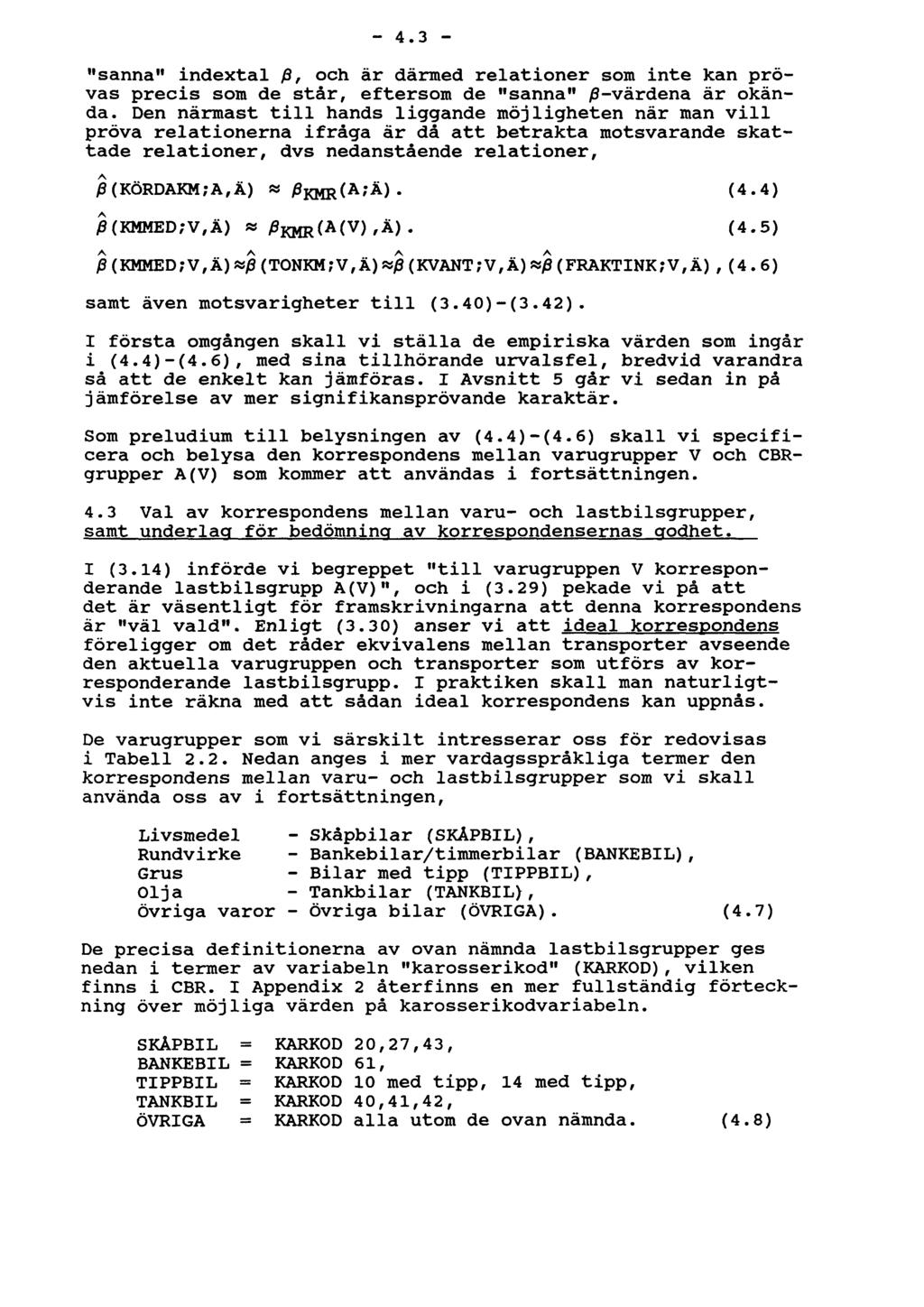 - 4.3 - "sanna" indextal j3, och är därmed relationer som inte kan prövas precis som de står, eftersom de "sanna" /?-värdena är okända.