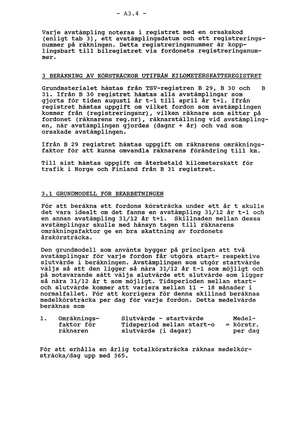 - A3.4 - Varje avstämpling noteras i registret med en orsakskod (enligt tab 3), ett avstämplingsdatum och ett registreringsnummer på räkningen.
