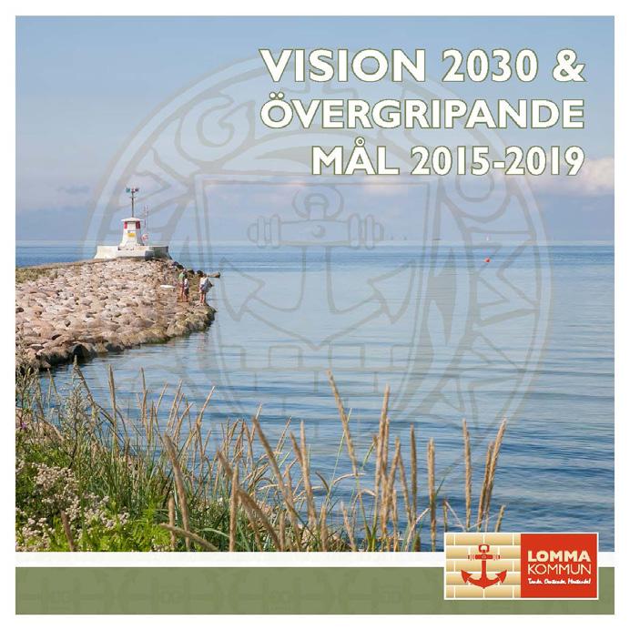 Lomma är Sveriges tryggaste kommun att leva i. Övergripande mål 2015 2019 Kvalitet Lomma kommun som varumärke och de tjänster som tillhandahålls ska kännetecknas av högsta kvalitet.
