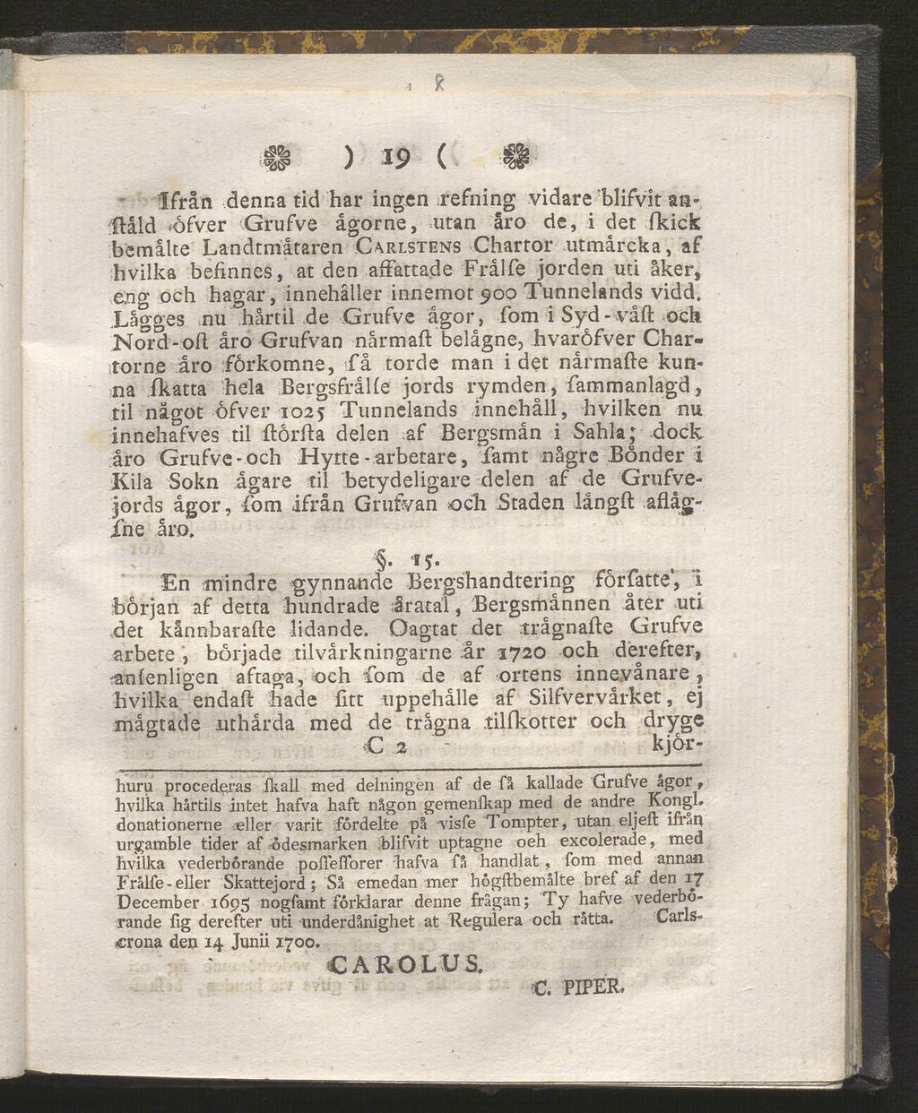 , 5? # ) 19 ( H Ifrån denna tid har ingen refning vidare blifvit aaflåld <öfver Grufve ågorne, utan åro de, i det fkick bemalte Landtmåtaren C^rlstens Chartor utmårcka, af hvilka behnnes, at den