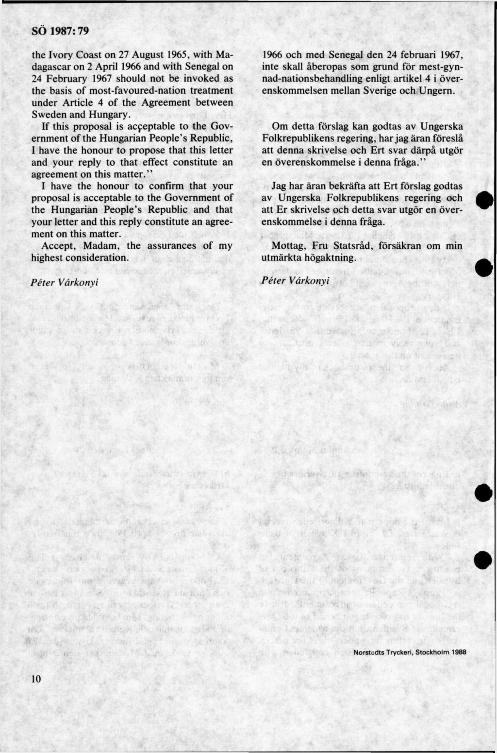 the Ivory Coast on 27 August 1965, with Madagascar on 2 April 1966 and with Senegal on 24 February 1967 should not be invoked as the basis of most-favoured-nation treatm ent under Article 4 of the