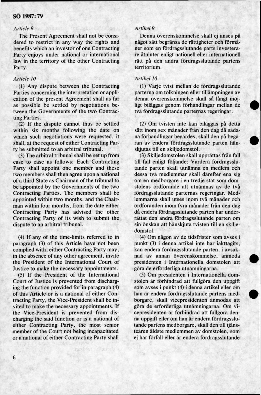 A rtid e 9 The Present Agreement shall not be considered to restrict in any way the rights and benefits which an investor of one Contracting Party enjoys under national or international law in the