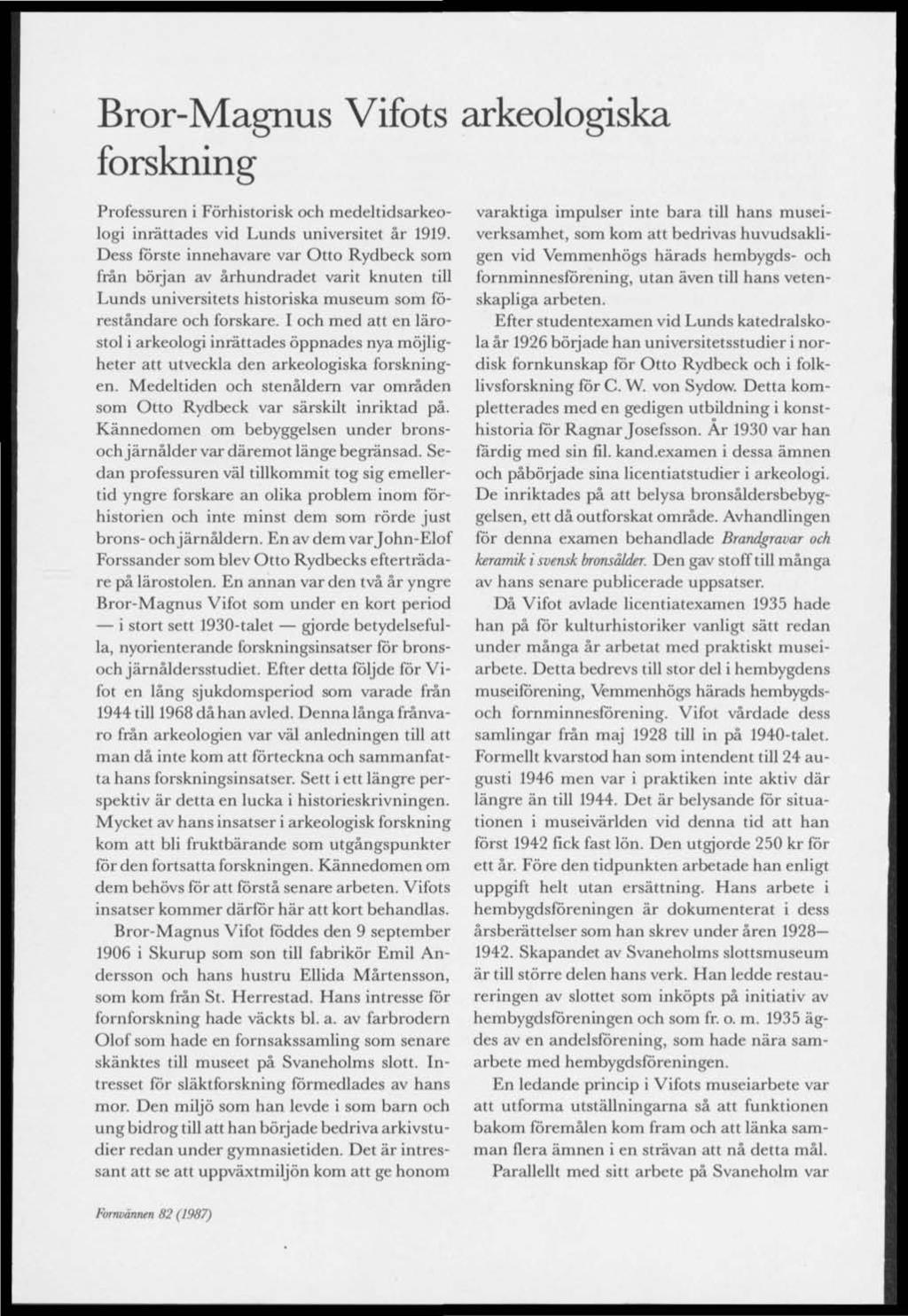 Bror-Magnus Vifots arkeologiska forskning Professuren i Förhistorisk och medeltidsarkeologi inrättades vid Lunds universitet år 1919.