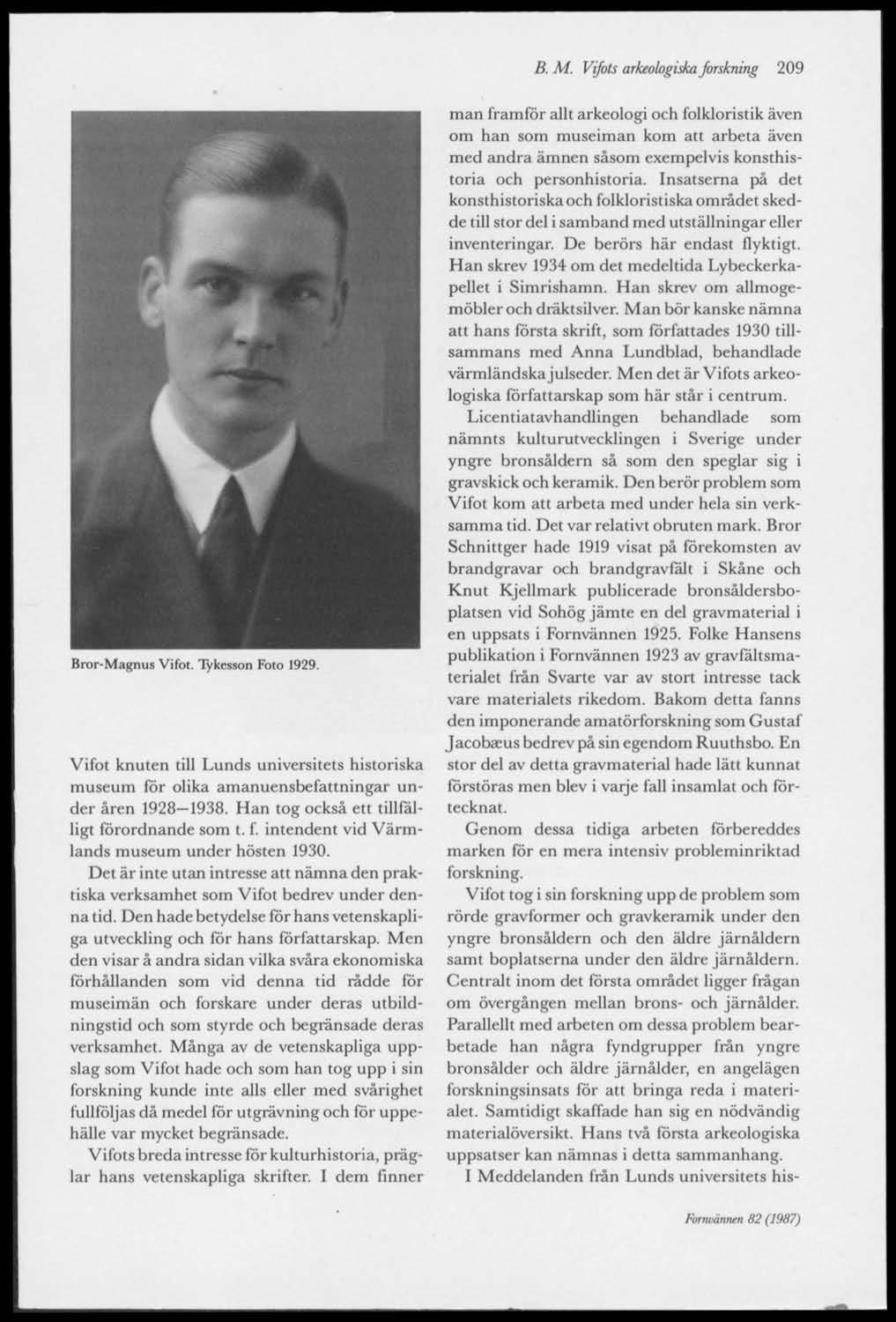 B. M. Vifots arkeologiska forskning 209 Bror-Magnus Vifot. Tykesson Foto 1929. Vifot knuten till Lunds universitets historiska museum för olika amanuensbefattningar under åren 1928-1938.
