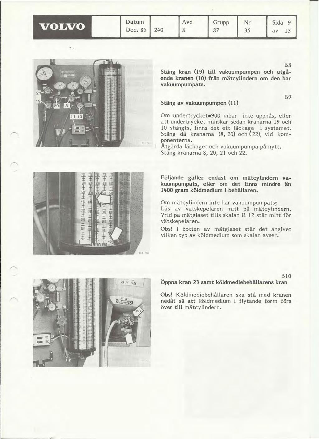 VOLVO Datum Dec. &5 Avd Grupp Nr Sida 9 240 & &7 35 av 13 B& Stäng kran (l9) till vakuumpumpen och utgående kranen (lo) från mätcylindern om den har vakuumpumpats.